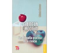 Ciencia y acción: Una Filosofia Practica De La Ciencia / a Practical Philosophy of Science (Breviarios)