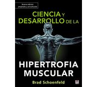 Ciencia y desarrollo de la hipertrofia muscular. Nueva edición ampliada y actualizada (SIN COLECCION)