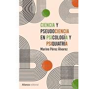 Ciencia y pseudociencia en psicología y psiquiatría: Más allá de la corriente principal (Alianza Ensayo)