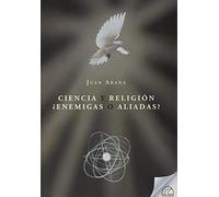 Ciencia Y Religion ¿enemigas O Aliadas?