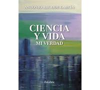 Ciencia y Vida. mi verdad (SENDEROS SUR AVENTURA)