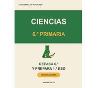 Ciencias 6º Primaria. Cuaderno de refuerzo: Ciencias de la Naturaleza: repasa 6º y llega con ventaja a la ESO con el cuerpo humano, los ecosistemas, ... y soluciones (Refuerzo 6º Primaria)