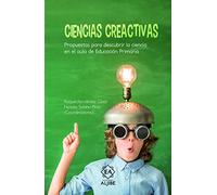 CIENCIAS CREATIVAS: Propuestas para descubrir la ciencia en el aula de Educación Primaria (VARIOS)