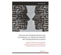 Ciencias del Comportamiento y de la Conducta: Un Intento de Filosofía del Comportamiento Humano: Bases Filosóficas, Psicológicas y Empíricas para Comprender los Comportamientos y Conductas