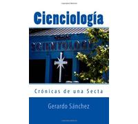 Cienciología: Crónicas de una Secta: Volume 1