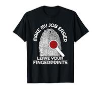 Científico forense deja huellas dactilares para facilitar mi trabajo Camiseta