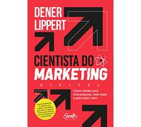 Cientista do Marketing - Como vender para mais pessoas mais vezes e pelo maior valor (Em Portugues do Brasil)