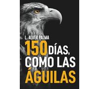 CIENTO CINCUENTA DÍAS, COMO LAS ÁGUILAS