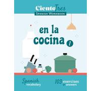 Ciento Tres Spanish Workbook - En la cocina 1: Spanish Vocabulary - 103 exercises + answers