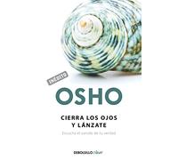 Cierra los ojos y lánzate (OSHO habla de tú a tú): Escucha el sonido de tu verdad (Best Seller | No Ficción)