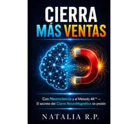 Cierra Más Ventas: El Método NeuroMagnético™ - Neurociencia y el Sistema 4R para vender sin presión (Cierra Más Ventas: la serie NeuroMagnético™)
