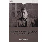 Ciervo Perseguido Vida Y Obra De Roque Dalton (TEXTOS DEL DESORDEN)