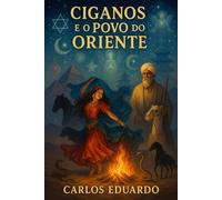 Ciganos e o Povo do Oriente: Uma jornada espiritual entre culturas, guias e mistérios da luz