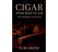Cigar: From Seed to Ash - The Technical Tradition