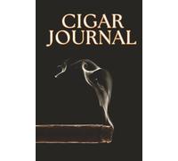 Cigar Journal: A Tasting Log for the Discerning Aficionado. Chronicle Your Journey Through Leaf, Smoke, and Time.