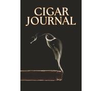 Cigar Journal: A Tasting Log for the Discerning Aficionado. Chronicle Your Journey Through Leaf, Smoke, and Time.