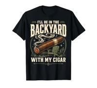 Cigar Lover Ill Be In The Backyard Funny Smoker Camiseta