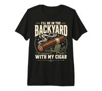 Cigar Lover Ill Be In The Backyard Funny Smoker Camiseta Premium