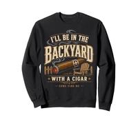 Cigar Lover Ill Be In The Backyard Funny Smoker Sudadera
