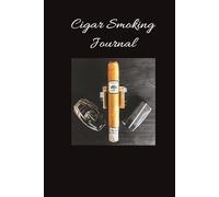 Cigar Smoking Journal: “A Chronicle of Smoke and Flavor” 6x9 inches, 100 pages for the Connoisseur of Taste.