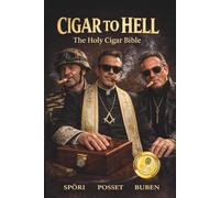 Cigar to Hell - Die heilige Zigarren-Bibel: Ein Buch über Ritual, Genusskultur und die Haltung von Männern, die sich bewusst Zeit nehmen