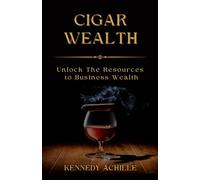 Cigar Wealth: Unlock The Resources to Wealth in Business
