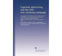 Cigarette advertising and the HHS anti-smoking campaign: Hearing before the Subcommittee on Oversight and Investigations of the Committee on Energy ... Congress, first session, June 25, 1981