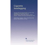 Cigarette bootlegging: hearings before the Subcommittee on Crime of the Committee on the Judiciary, House of Representatives, Ninety-fifth Congress, ... ... February 28, March 8, and April 19, 1978