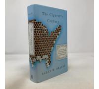Cigarette Century: The Rise, Fall, and Deadly Persistence of the Product That Defined America