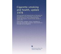 Cigarette smoking and health, update 1978: Hearings before the Subcommittee on Oversight and Investigations of the Committee on Interstate and Foreign ... second session, October 5 and 6, 1978