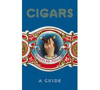 Cigars: A Guide: a fantastically sumptuous journey through the history, craft and enjoyment of cigars