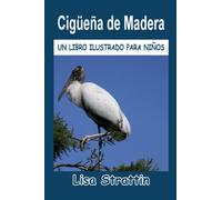 Cigüeña de Madera: LIBRO EN ESPAÑOL PARA NIÑOS DE 6-8 AÑOS (Libros Ilustrados para Niños)