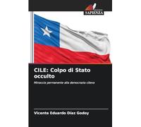CILE: Colpo di Stato occulto: Minaccia permanente alla democrazia cilena