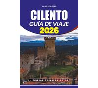 CILENTO GUÍA DE VIAJE 2026: Su plan paso a paso para hacer turismo, cenar, gemas ocultas, aventuras y experiencias culturales para familias, parejas y exploradores en solitario