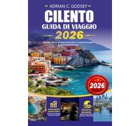 CILENTO Guida di viaggio 2026: Le spiagge più belle, i borghi storici, la cucina locale e i migliori consigli per il tuo viaggio nel Cilento
