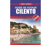 CILENTO GUIDE DE VOYAGE 2026: Villages côtiers, cuisine locale, ruines antiques, sentiers naturels et conseils pratiques pour explorer le sud de l'Italie