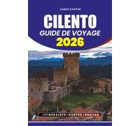 CILENTO GUIDE DE VOYAGE 2026: Votre plan étape par étape pour les visites touristiques, les restaurants, les joyaux cachés, l'aventure et les ... les couples et les explorateurs en solo