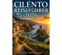 CILENTO Reiseführer 2026: Der ultimative Planer für günstige Reisen, Luxusaufenthalte, lokale Geheimnisse und landschaftliche Reiserouten in Cilento, Italien