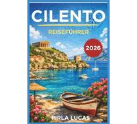 CILENTO REISEFÜHRER 2026: Ein praktischer Begleiter für die sichere Erkundung der Küste, Dörfer und Naturpfade Süditaliens.