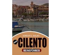 CILENTO Reiseführer 2026: Entdecken Sie das verborgene Küstenparadies mit atemberaubenden Stränden, alten Dörfern, Essen, Kultur und stressfreier Reiseplanung