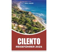 CILENTO REISEFÜHRER 2026: Versteckte Strände, Küstendörfer, lokale Küche, landschaftlich reizvolle Roadtrips und das ultimative Urlaubserlebnis Süditaliens