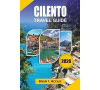 CILENTO Travel Guide 2026: An Essential Southern Italy Travel Guide Featuring the Best Things to Do in Cilento, Top Attractions, Local Experiences, ... Budget Tips, and Easy Itinerary Planning