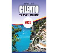 CILENTO Travel Guide 2026: Discover Beautiful Coastline, Ancient Ruins, Authentic Villages, Mediterranean Cuisine, Top Attractions, Transportation ... Travel Planning for Your Perfect Escape 2026