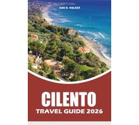 CILENTO TRAVEL GUIDE 2026: Hidden Beaches, Coastal Villages, Local Food, Scenic Road Trips and the Ultimate Southern Italy Vacation Experience