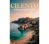CILENTO Travel Guide 2026: Il pianificatore definitivo per viaggi economici, soggiorni di lusso, segreti locali e itinerari panoramici a Cilento, Italia