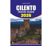 CILENTO TRAVEL GUIDE 2026: Your Step-by-Step Plan for Sightseeing, Dining, Hidden Gems, Adventure, and Cultural Experiences for Families, Couples, and Solo Explorers