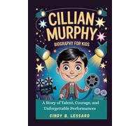 cillian murphy biography for kids: A Story of Talent, Courage, and Unforgettable Performances