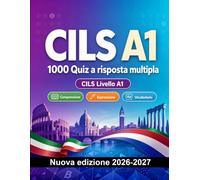 CILS A1 : 1000 Quiz a risposta multipla: Preparazione esame italiano: Comprensione scritta, Vocabolario, Scrittura, Ortografia e simulazione delle prove per superare