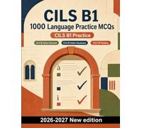 CILS B1 : 1000 Language Practice MCQs: Italian grammar and vocabulary: tenses, pronouns, prepositions, work and everyday communication - focused revision with explanations