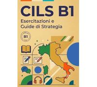 CILS B1 - Simulazione d'Esame Completa: Test Ufficiale con Correzione: Certificazione Italiano Lingua Straniera (CILS ESAME ITALIANO)